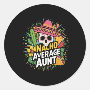 Funny Nacho Average Aunt With Sombrero Cinco De Ma Classic Round Sticker