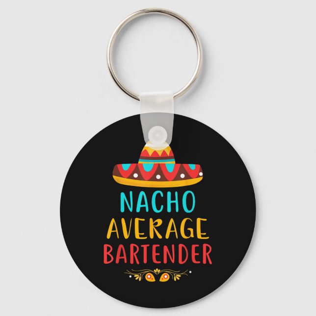 Funny Nacho Average Bartender Mexican Cinco De May Keychain (Front)