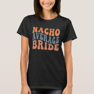 Funny Nacho average Bride word art Mexican wedding T-Shirt