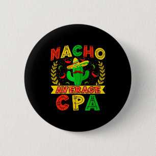 Funny Nacho Average Cpa Cinco De Mayo Mexican Fies 2 Inch Round Button
