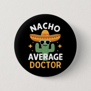 Funny Nacho Average Doctor Cinco De Mayo Mexican F 2 Inch Round Button