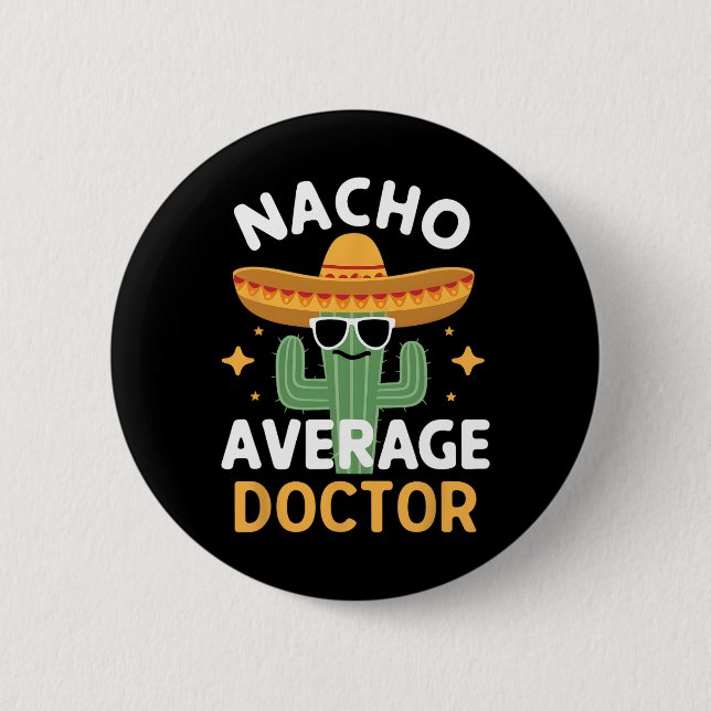 Funny Nacho Average Doctor Cinco De Mayo Mexican F 2 Inch Round Button (Front)