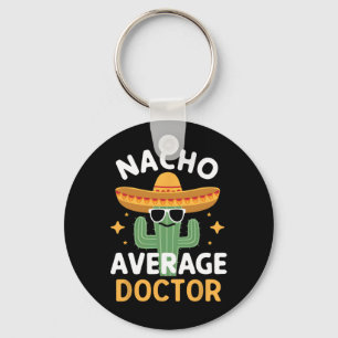 Funny Nacho Average Doctor Cinco De Mayo Mexican F Keychain