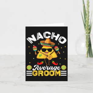 Funny Nacho Average Groom Cinco De Mayo Men Women Card