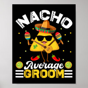 Funny Nacho Average Groom Cinco De Mayo Men Women Poster