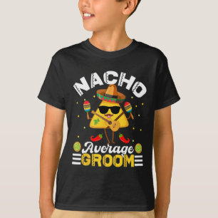 Funny Nacho Average Groom Cinco De Mayo Men Women  T-Shirt