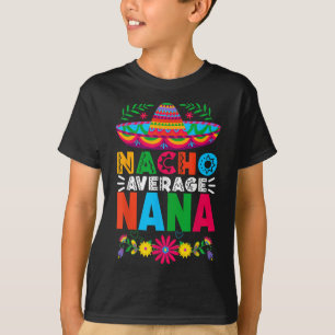 Funny Nacho Average Nana Sombrero Happy Cinco De M T-Shirt