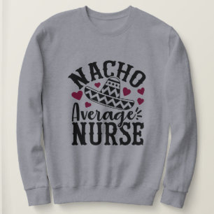 Funny Nacho average Nurse word art Sweatshirt