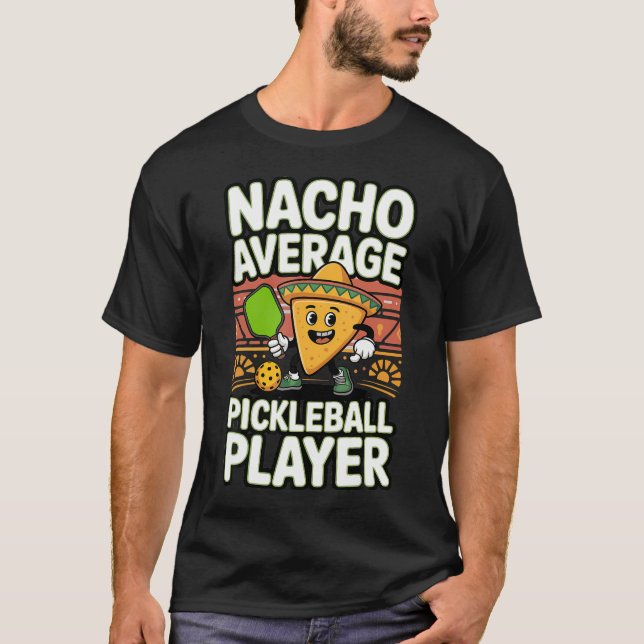 Funny Nacho Average Pickleball Player T-Shirt (Front)