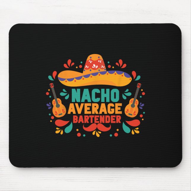 Funny Nacho Average Rtender Cinco De Mayo Mexican  Mouse Pad (Front)