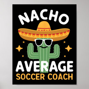 Funny Nacho Average Soccer Coach Cinco De Mayo Mex Poster