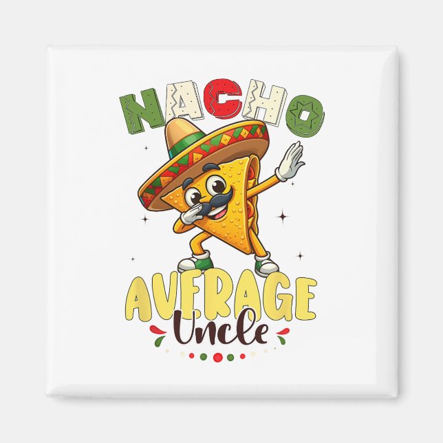 Funny Nacho Average Uncle Cinco De Mayo Mexican 1  Magnet (Front)