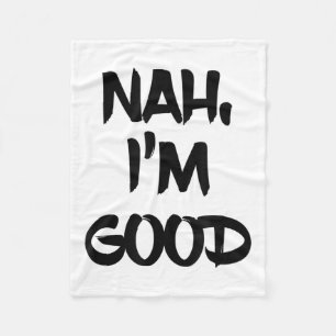 Funny Nah I'm Good Sarcastic Quote Gift  Fleece Blanket