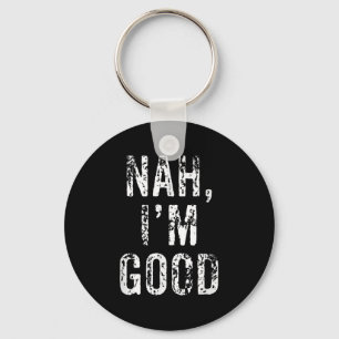 Funny Nah I'm Good Sarcastic Quote Gift Keychain