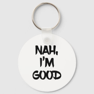 Funny Nah I'm Good Sarcastic Quote Gift Keychain