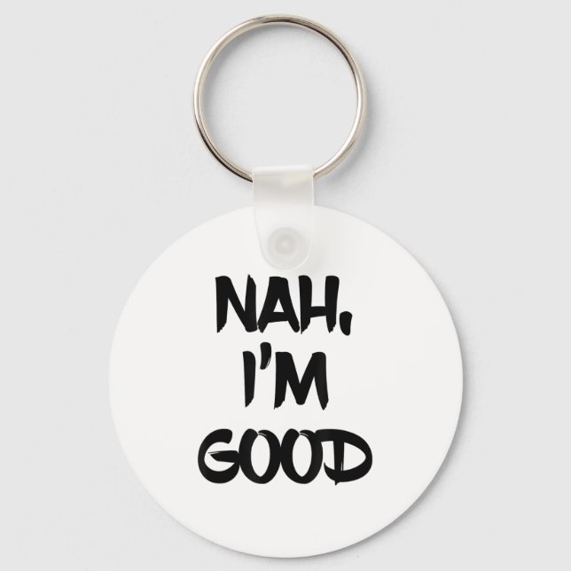 Funny Nah I'm Good Sarcastic Quote Gift  Keychain (Front)