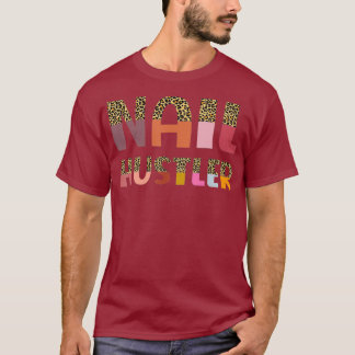 Funny Nail Hustler Manicurist Nail Artist Nail T-Shirt