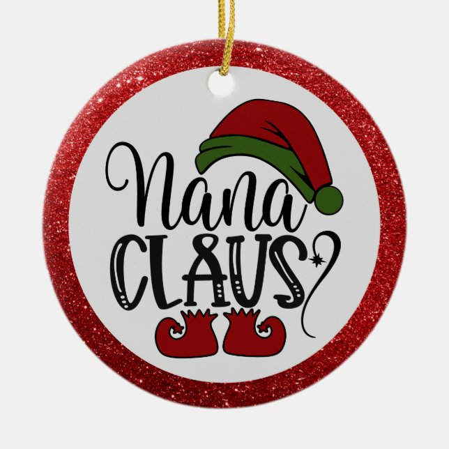 Funny Nana Claus Saying Red Glitter Santa Hat Ceramic Ornament (Front)