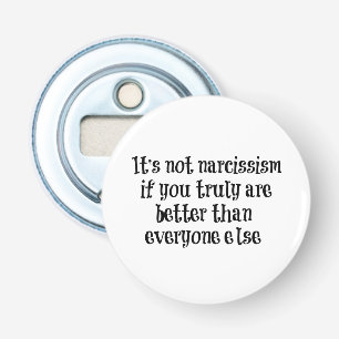 Funny Narcissism Quote Bottle Opener