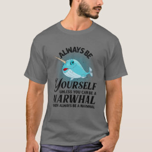 Funny Narwhal Gift Kids Girls Boys Cool Always Be T-Shirt