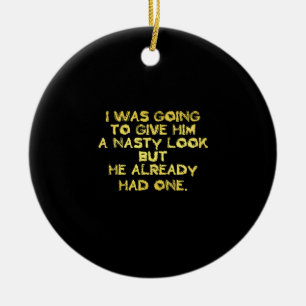 Funny Nasty Look Joke Ceramic Ornament