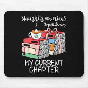 Funny Naughty Or Nice Depends On My Current Chapte Mouse Pad