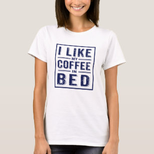 Funny Navy Blue -I Like My Coffee In Bed T-Shirt