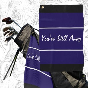 Funny navy blue you're still away gift for golfer golf towel