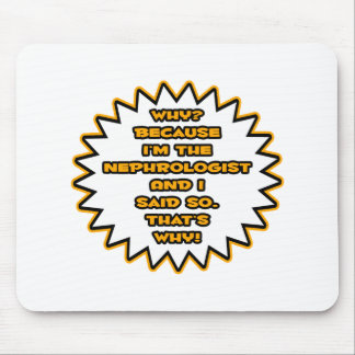 Funny Nephrologist ... Because I Said So Mouse Pad
