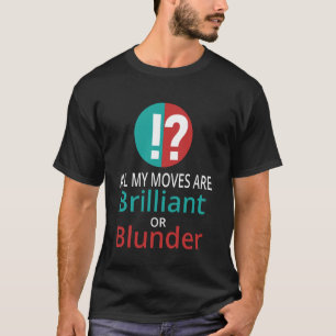 Funny Nerdy All My Moves Are Brilliant or Blunder  T-Shirt