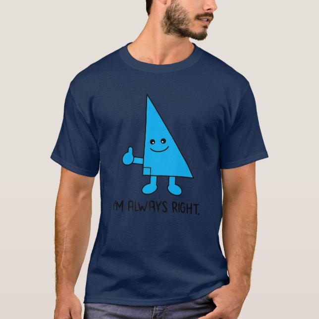 Funny Nerdy I'm Always Right Math Pun Geometry Tea T-Shirt (Front)