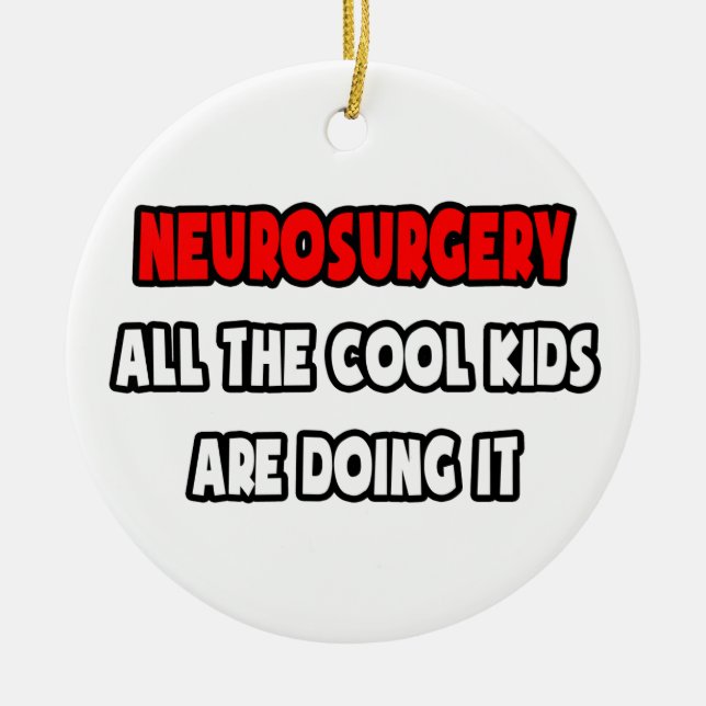 Funny Neurosurgeon Shirts and Gifts Ceramic Ornament (Front)