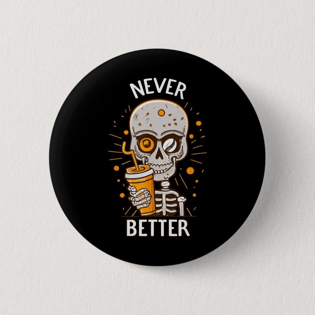 Funny Never Better Skeleton Drinking Coffee Hallow 2 Inch Round Button (Front)