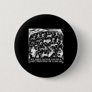 Funny Never Found A Cave Painting Of A Salad Bbq G 2 Inch Round Button