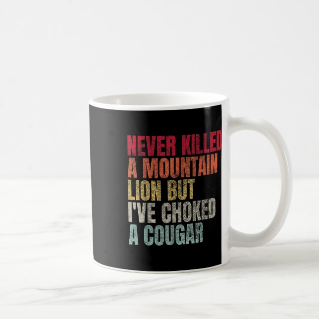 Funny Never Killed A Mountain Lion But Ive Choked  Coffee Mug (Right)
