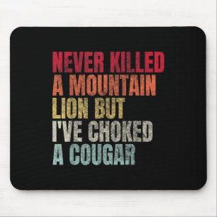 Funny Never Killed A Mountain Lion But Ive Choked  Mouse Pad