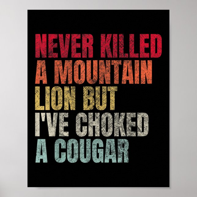 Funny Never Killed A Mountain Lion But Ive Choked  Poster (Front)