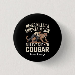 Funny Never Killed Mountain Lion But Choked Cougar 1 Inch Round Button
