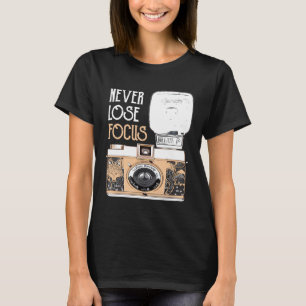 Funny Never Lose Focus Camera Photography Photogra T-Shirt