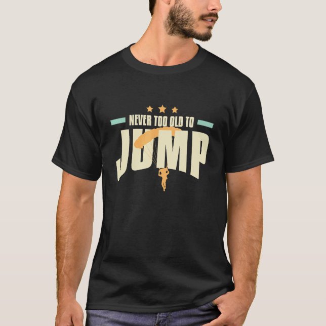 Funny Never too Old to Jump Skydiving Instructor T-Shirt (Front)