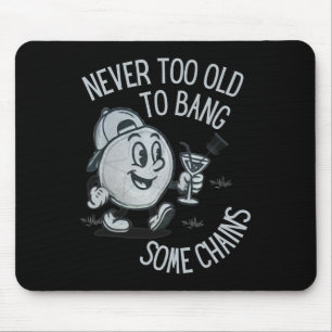 Funny Never Too Old To Ng Some Chains Disc Golf  Mouse Pad