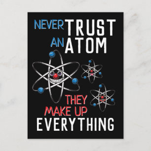 Funny Never Trust an Atom Make Up Everything Postcard