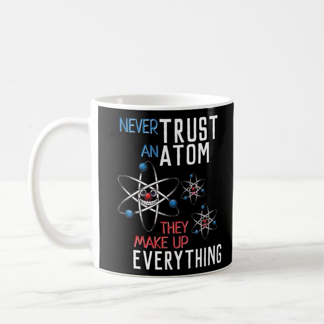 Funny Never Trust an Atom Science Physics Student Coffee Mug (Left)