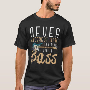 Funny Never Underestimate An Old Man With A Bass G T-Shirt
