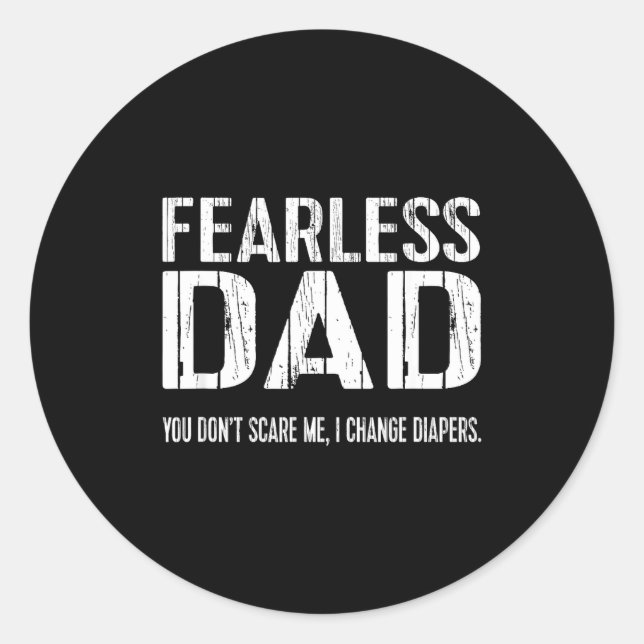 Funny New Dad _ Fearless Dad I Change Diapers Tee  Classic Round Sticker (Front)