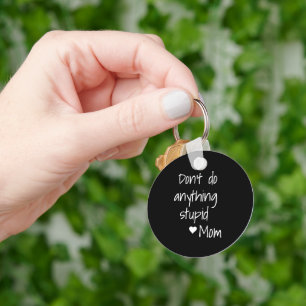 Funny New Driver from mom Don't Do anything  Keychain