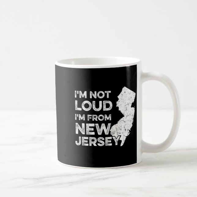 Funny New Jersey , I'm Not Loud I'm From New Jerse Coffee Mug (Right)