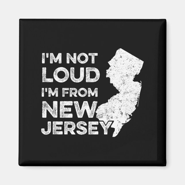 Funny New Jersey , I'm Not Loud I'm From New Jerse Magnet (Front)