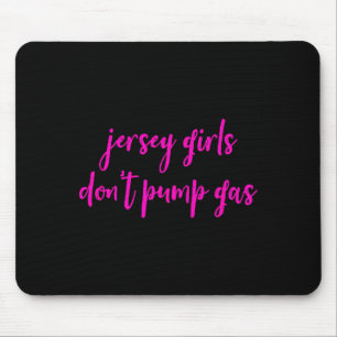 Funny New Jersey Women, Jersey Girls Don't Pump Ga Mouse Pad