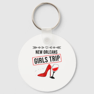 Funny New Orleans Girls Trip Gift For Women Cool T Keychain